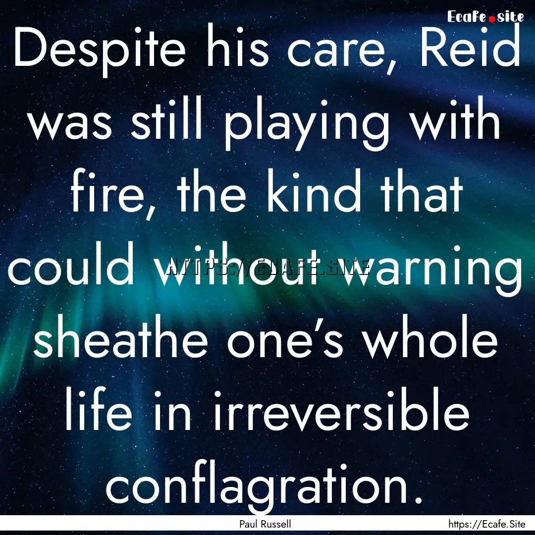 Despite his care, Reid was still playing.... : Quote by Paul Russell