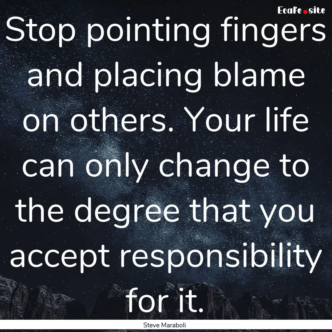 Stop pointing fingers and placing blame on.... : Quote by Steve Maraboli