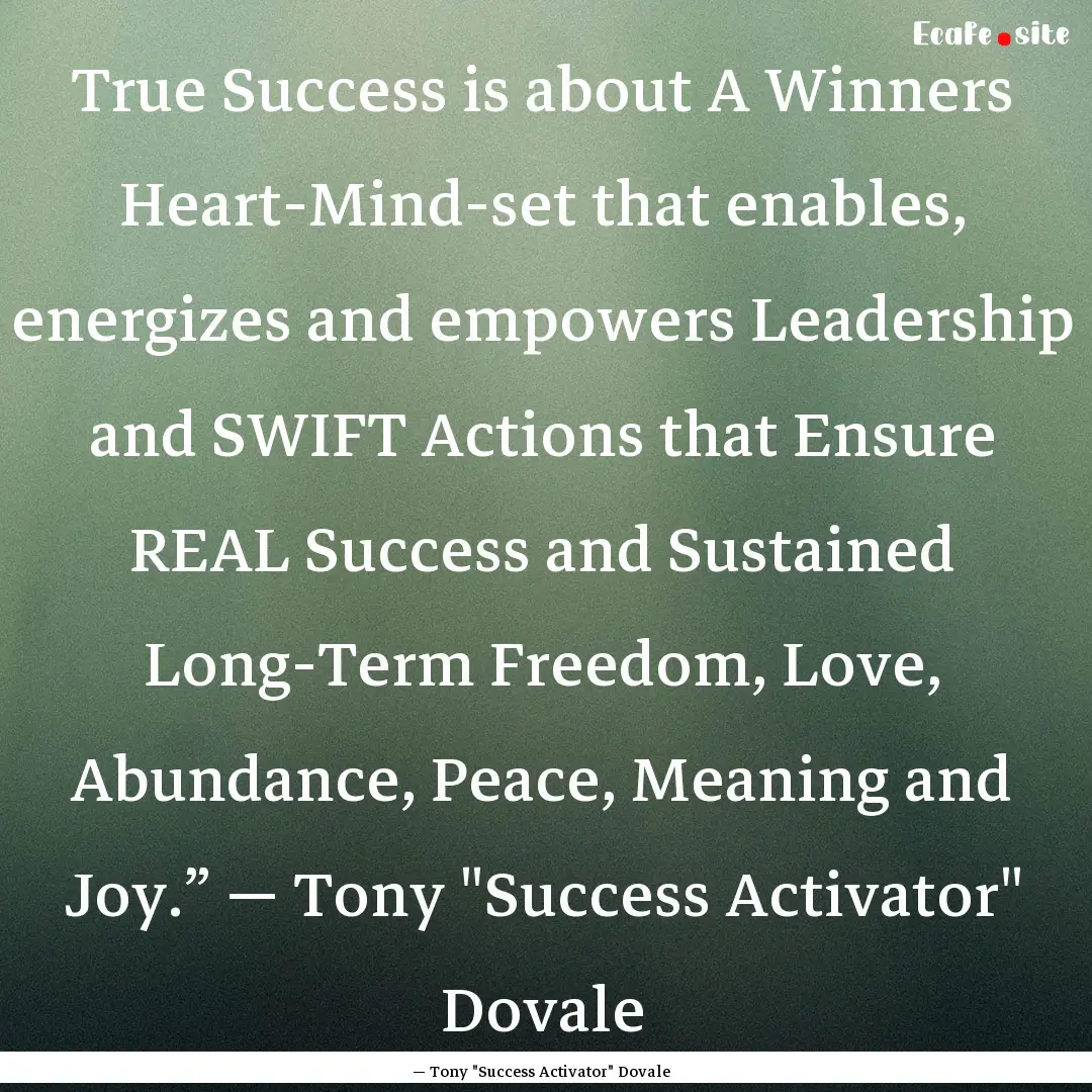 True Success is about A Winners Heart-Mind-set.... : Quote by ― Tony 