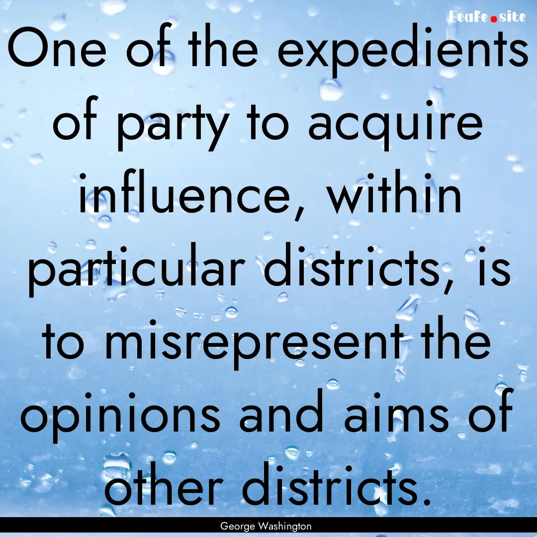 One of the expedients of party to acquire.... : Quote by George Washington