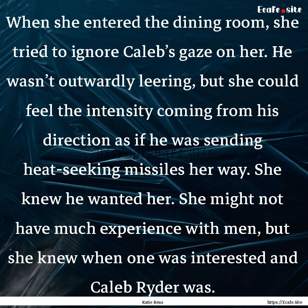 When she entered the dining room, she tried.... : Quote by Katie Reus