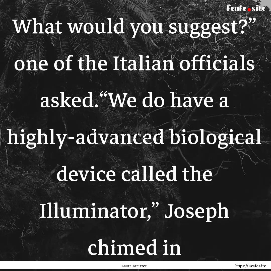 What would you suggest?” one of the Italian.... : Quote by Laura Kreitzer