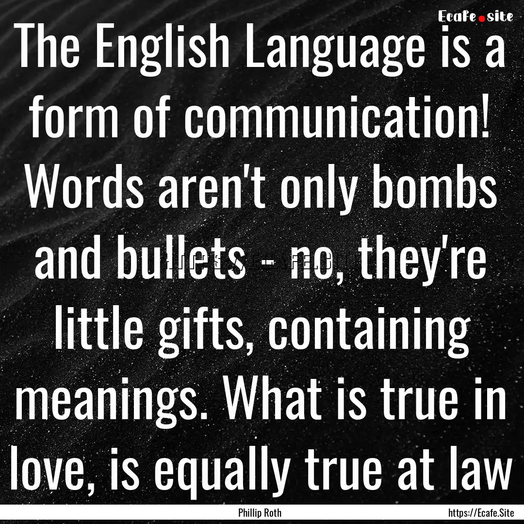 The English Language is a form of communication!.... : Quote by Phillip Roth