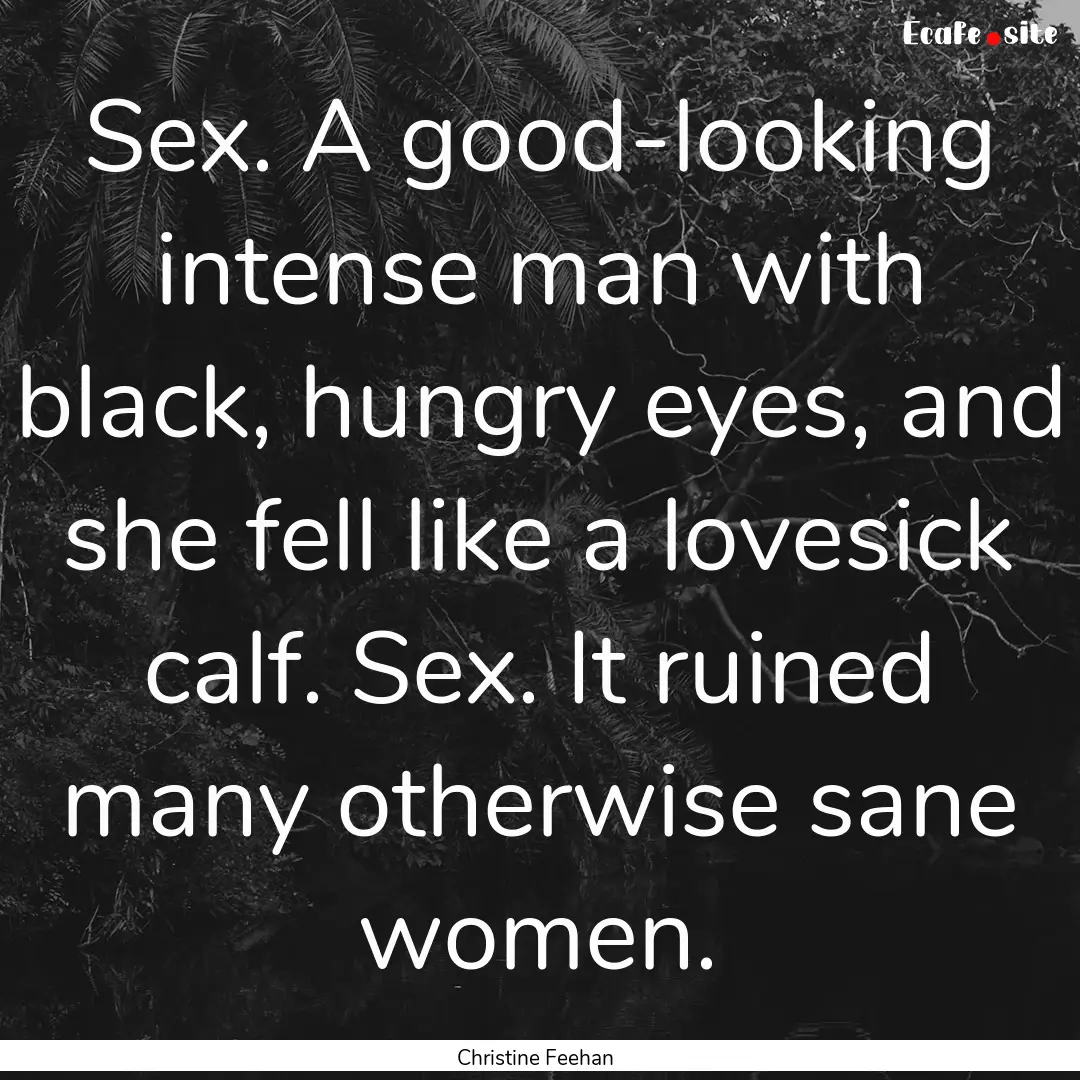 Sex. A good-looking intense man with black,.... : Quote by Christine Feehan