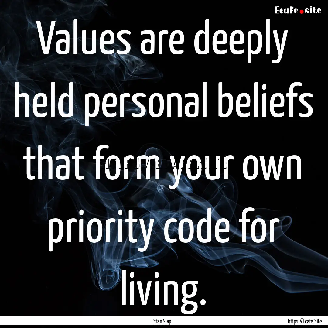 Values are deeply held personal beliefs that.... : Quote by Stan Slap