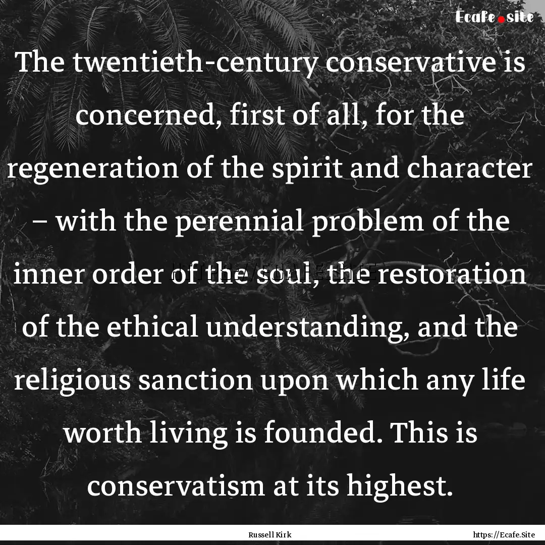 The twentieth-century conservative is concerned,.... : Quote by Russell Kirk