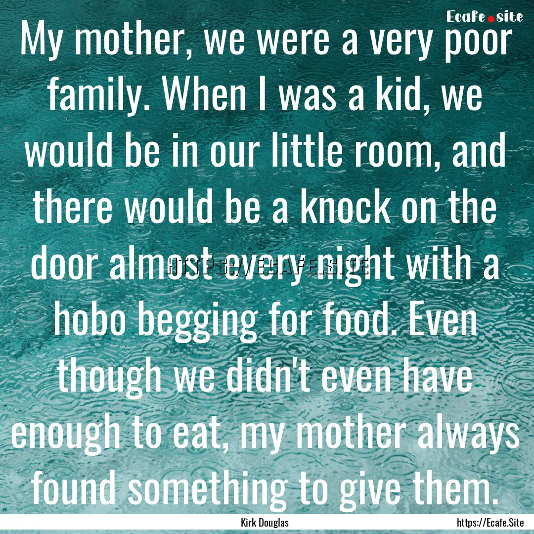 My mother, we were a very poor family. When.... : Quote by Kirk Douglas