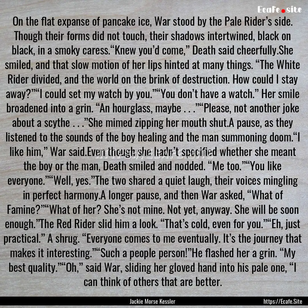 On the flat expanse of pancake ice, War stood.... : Quote by Jackie Morse Kessler