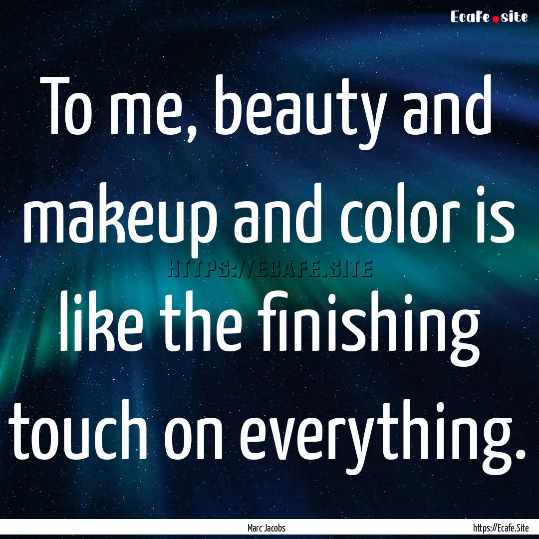 To me, beauty and makeup and color is like.... : Quote by Marc Jacobs