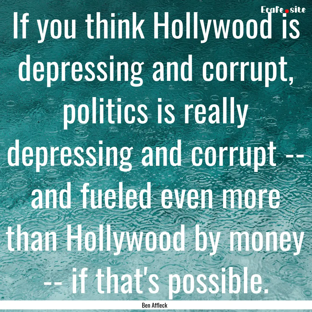 If you think Hollywood is depressing and.... : Quote by Ben Affleck