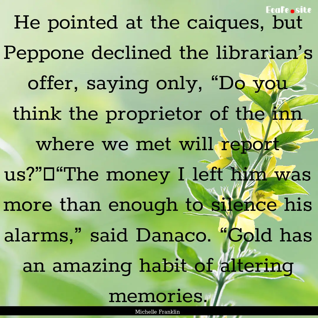 He pointed at the caiques, but Peppone declined.... : Quote by Michelle Franklin