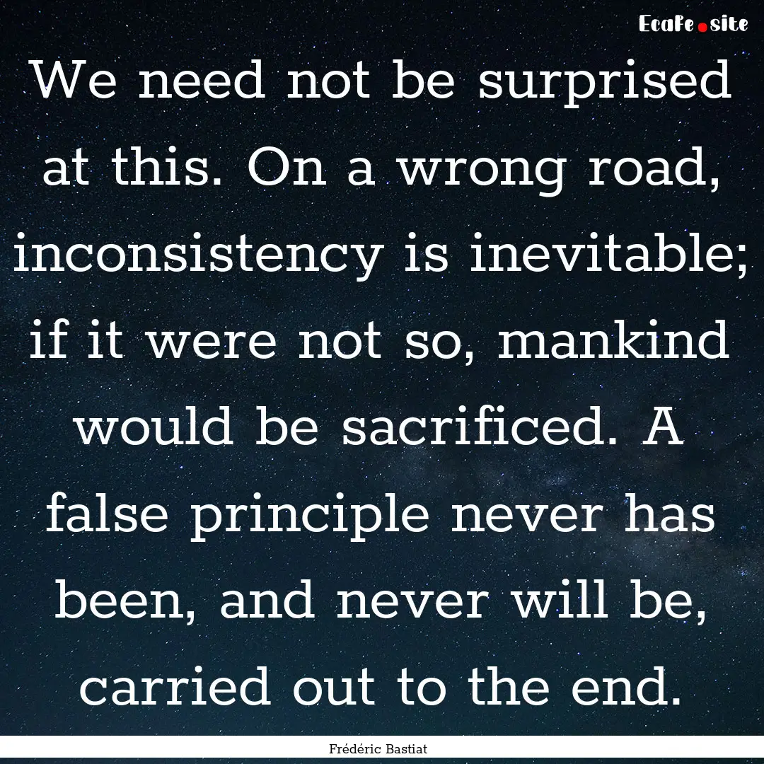 We need not be surprised at this. On a wrong.... : Quote by Frédéric Bastiat