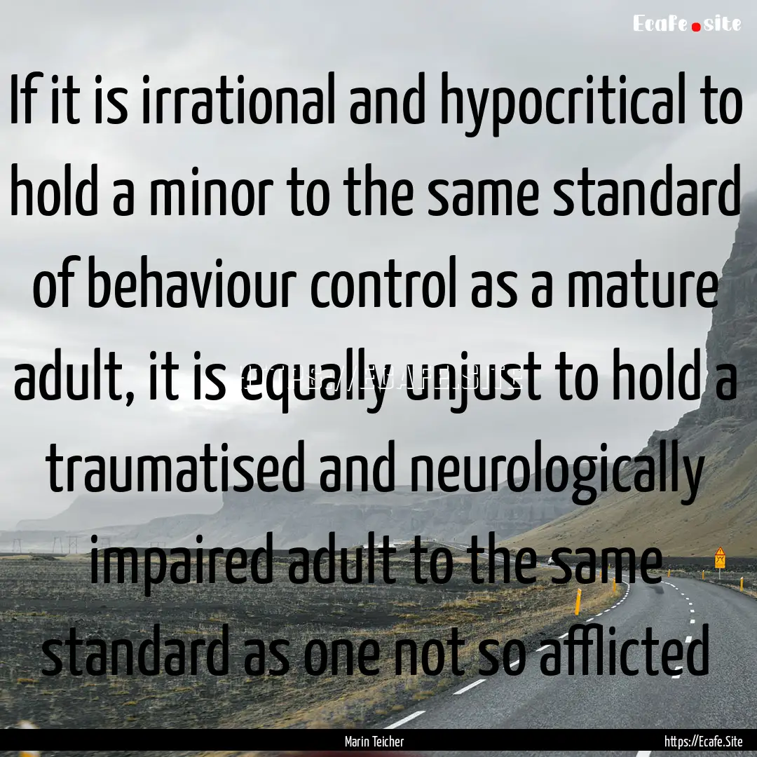 If it is irrational and hypocritical to hold.... : Quote by Marin Teicher