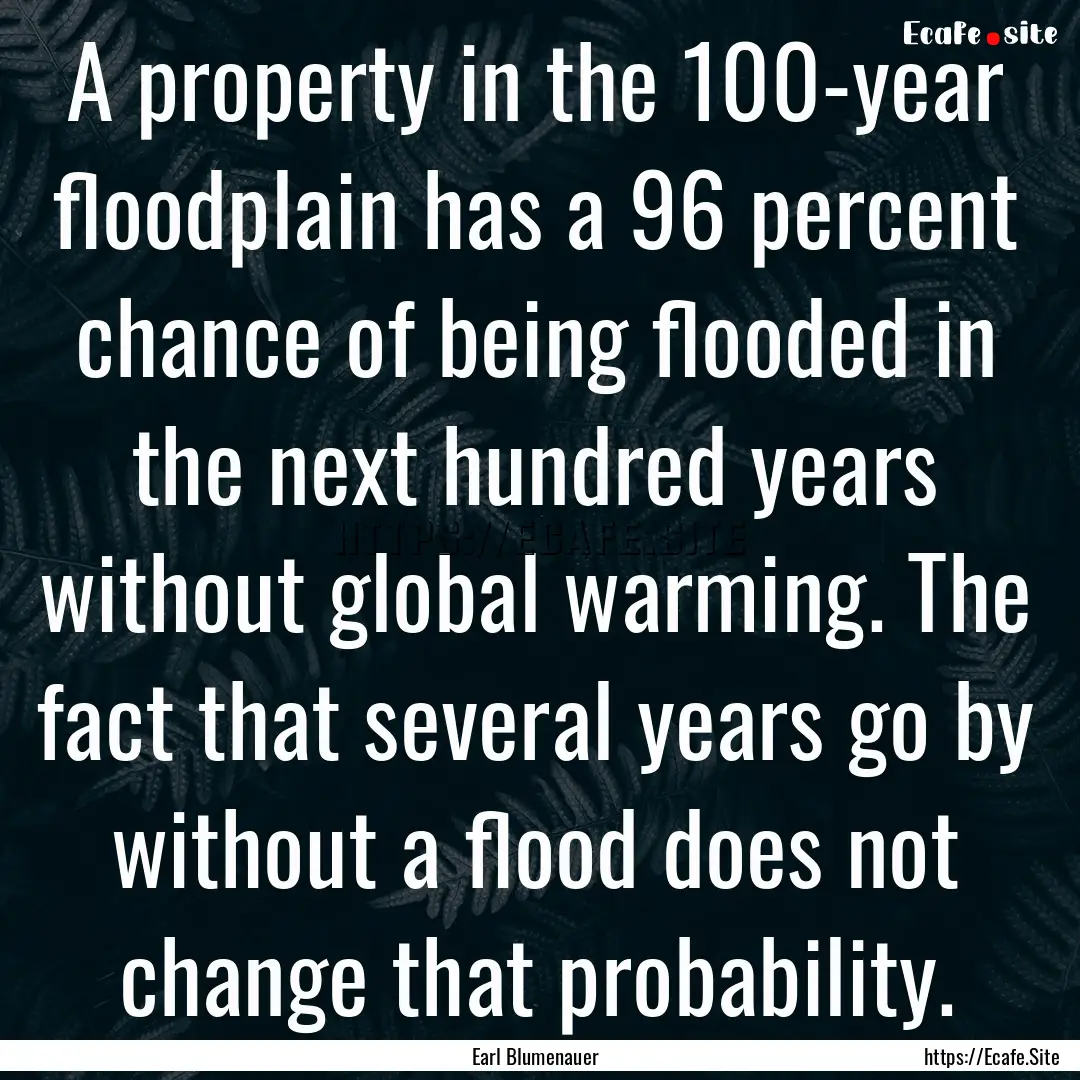 A property in the 100-year floodplain has.... : Quote by Earl Blumenauer