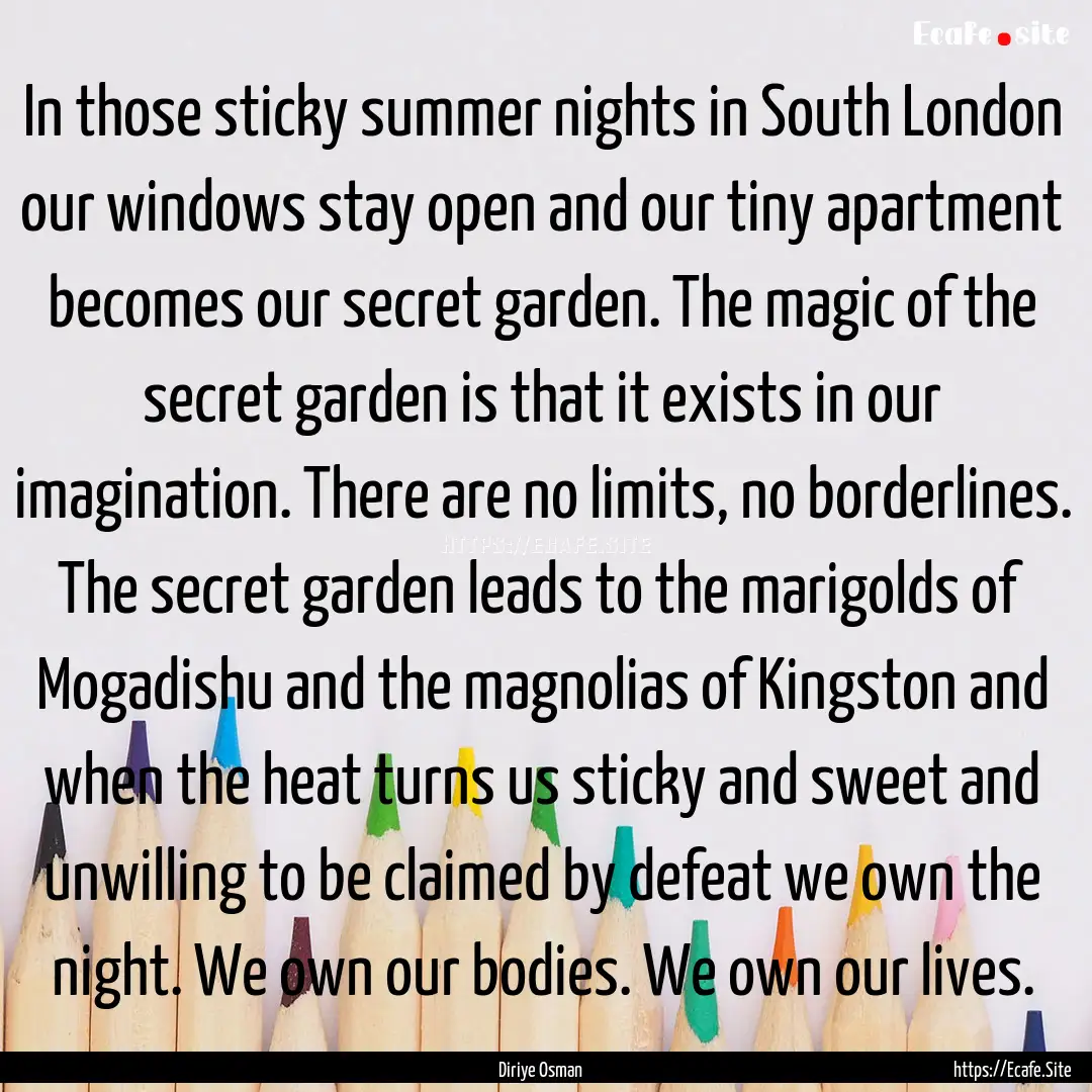 In those sticky summer nights in South London.... : Quote by Diriye Osman