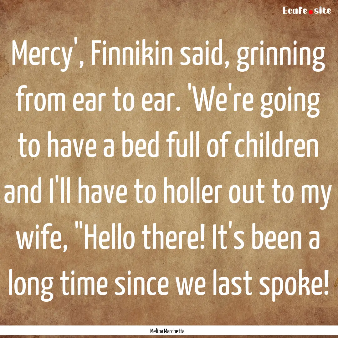 Mercy', Finnikin said, grinning from ear.... : Quote by Melina Marchetta