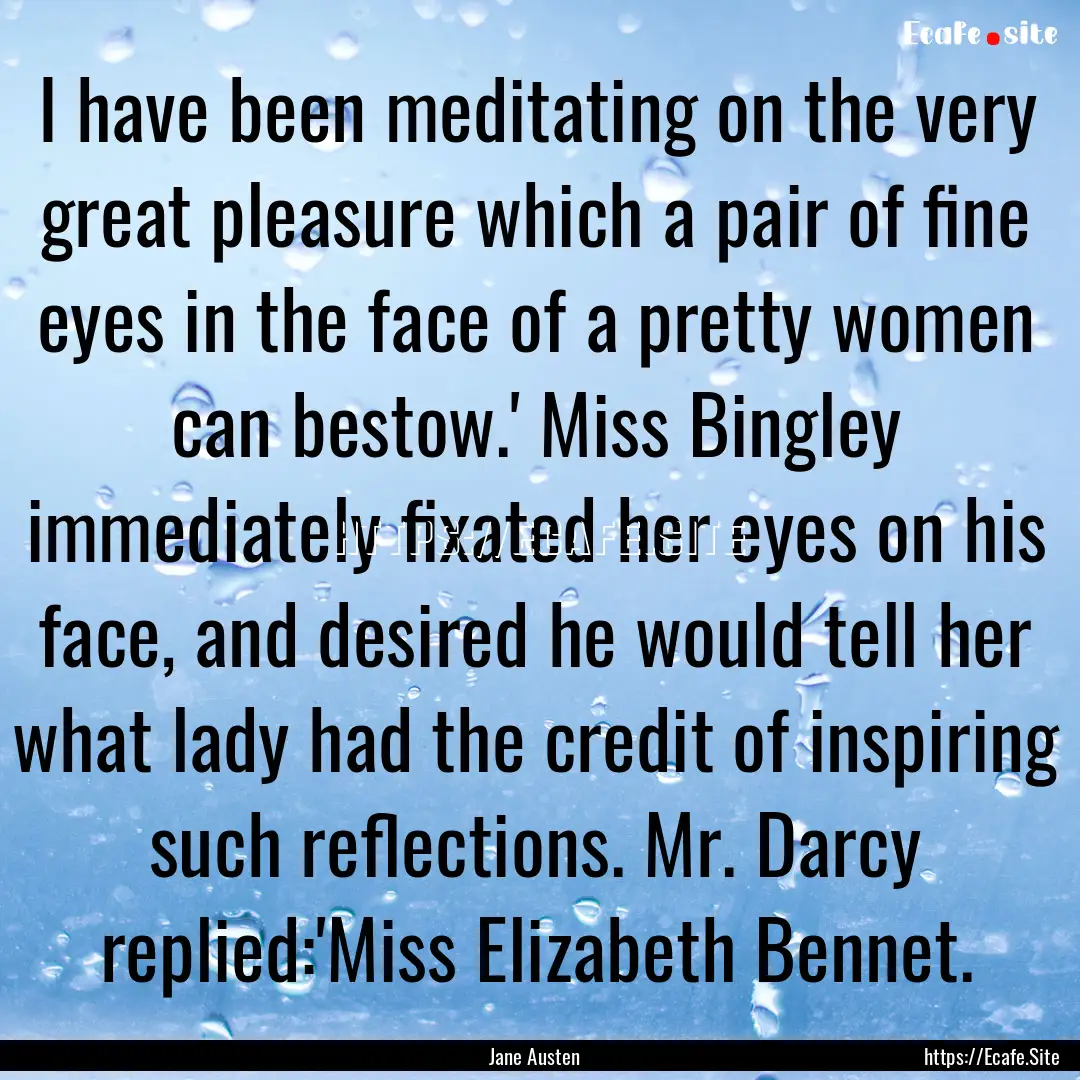 I have been meditating on the very great.... : Quote by Jane Austen