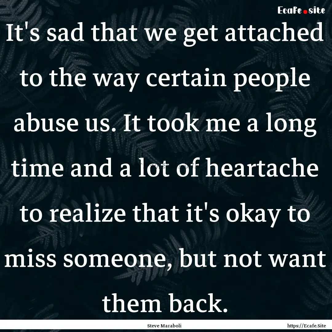 It's sad that we get attached to the way.... : Quote by Steve Maraboli