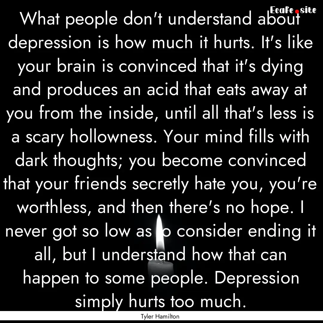 What people don't understand about depression.... : Quote by Tyler Hamilton