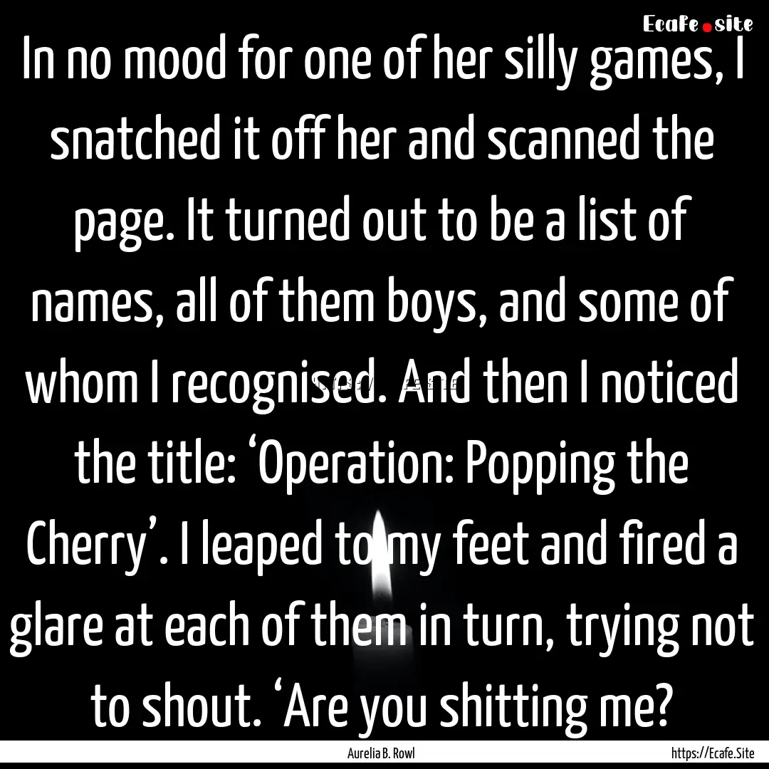 In no mood for one of her silly games, I.... : Quote by Aurelia B. Rowl