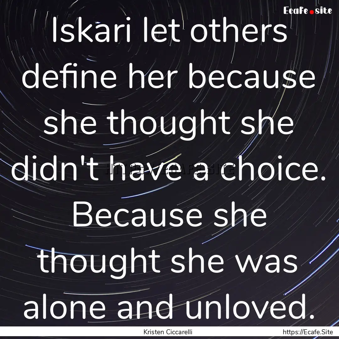 Iskari let others define her because she.... : Quote by Kristen Ciccarelli