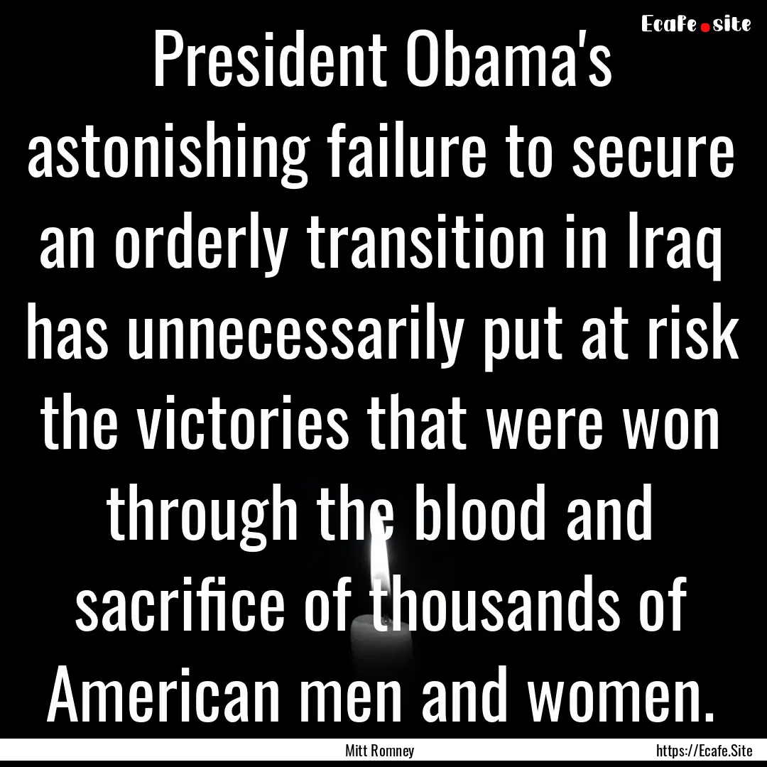 President Obama's astonishing failure to.... : Quote by Mitt Romney