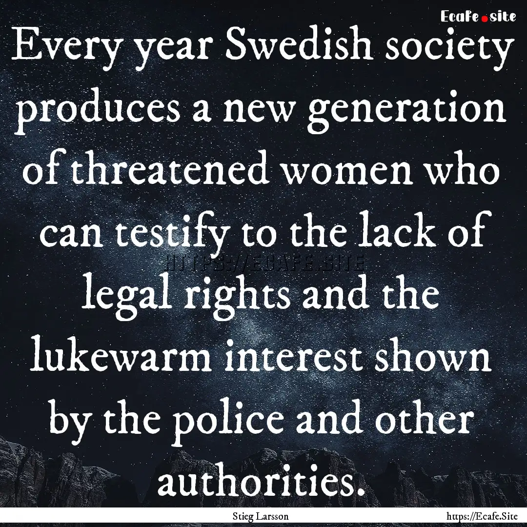 Every year Swedish society produces a new.... : Quote by Stieg Larsson