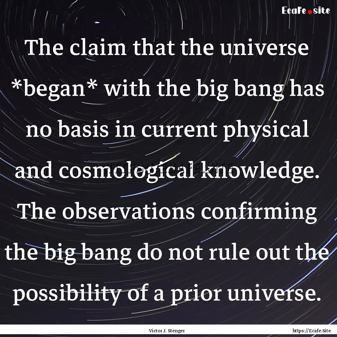 The claim that the universe *began* with.... : Quote by Victor J. Stenger