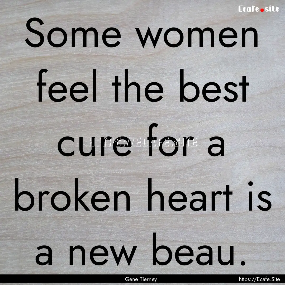 Some women feel the best cure for a broken.... : Quote by Gene Tierney