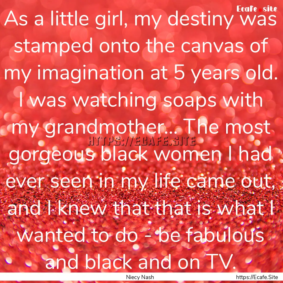 As a little girl, my destiny was stamped.... : Quote by Niecy Nash