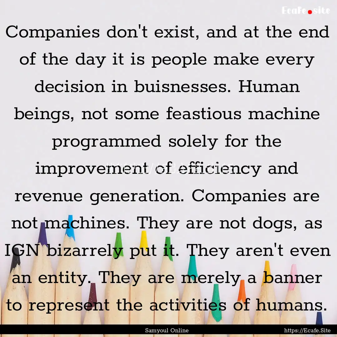 Companies don't exist, and at the end of.... : Quote by Samyoul Online