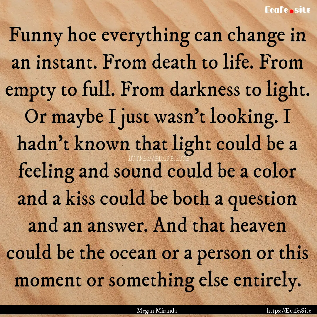 Funny hoe everything can change in an instant..... : Quote by Megan Miranda