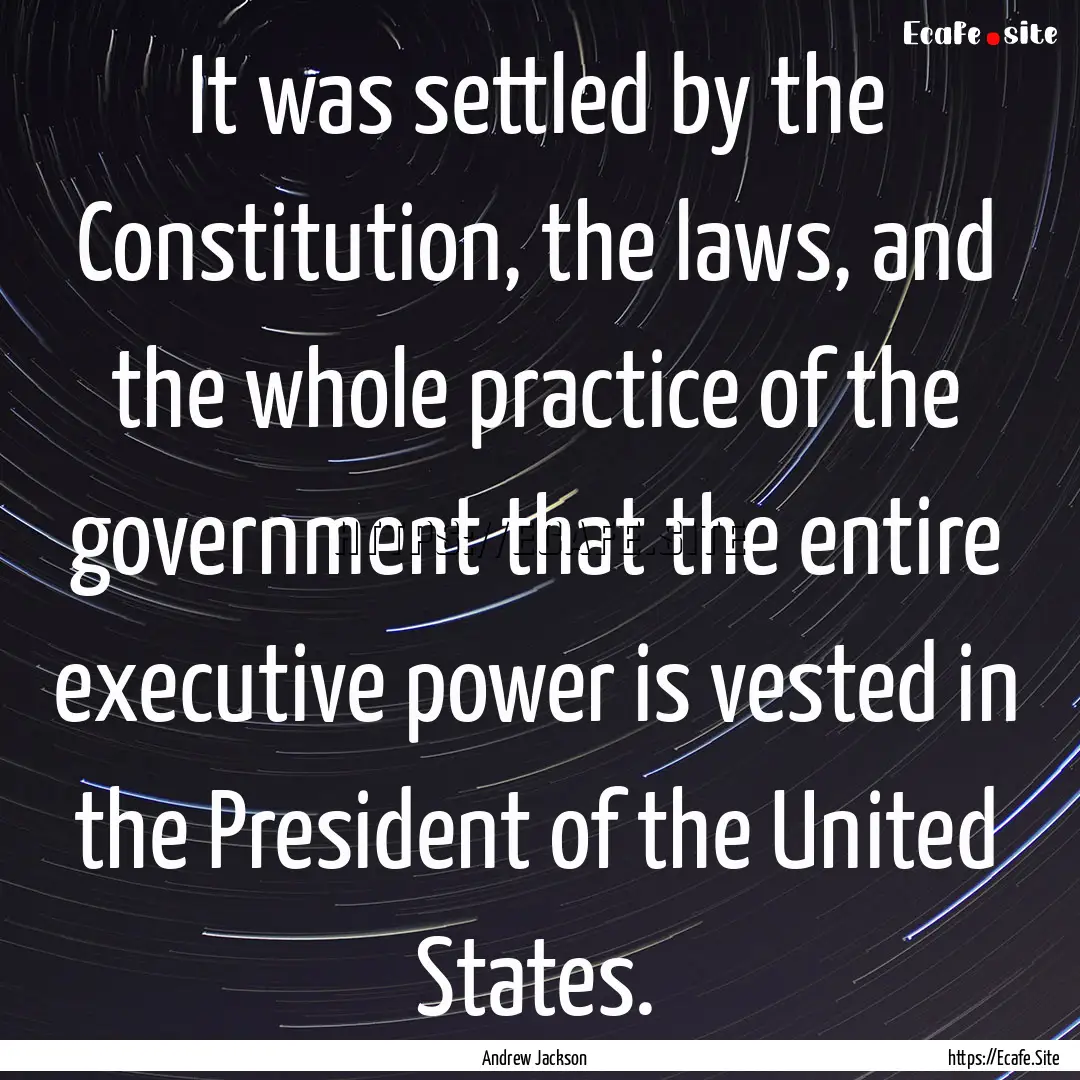 It was settled by the Constitution, the laws,.... : Quote by Andrew Jackson