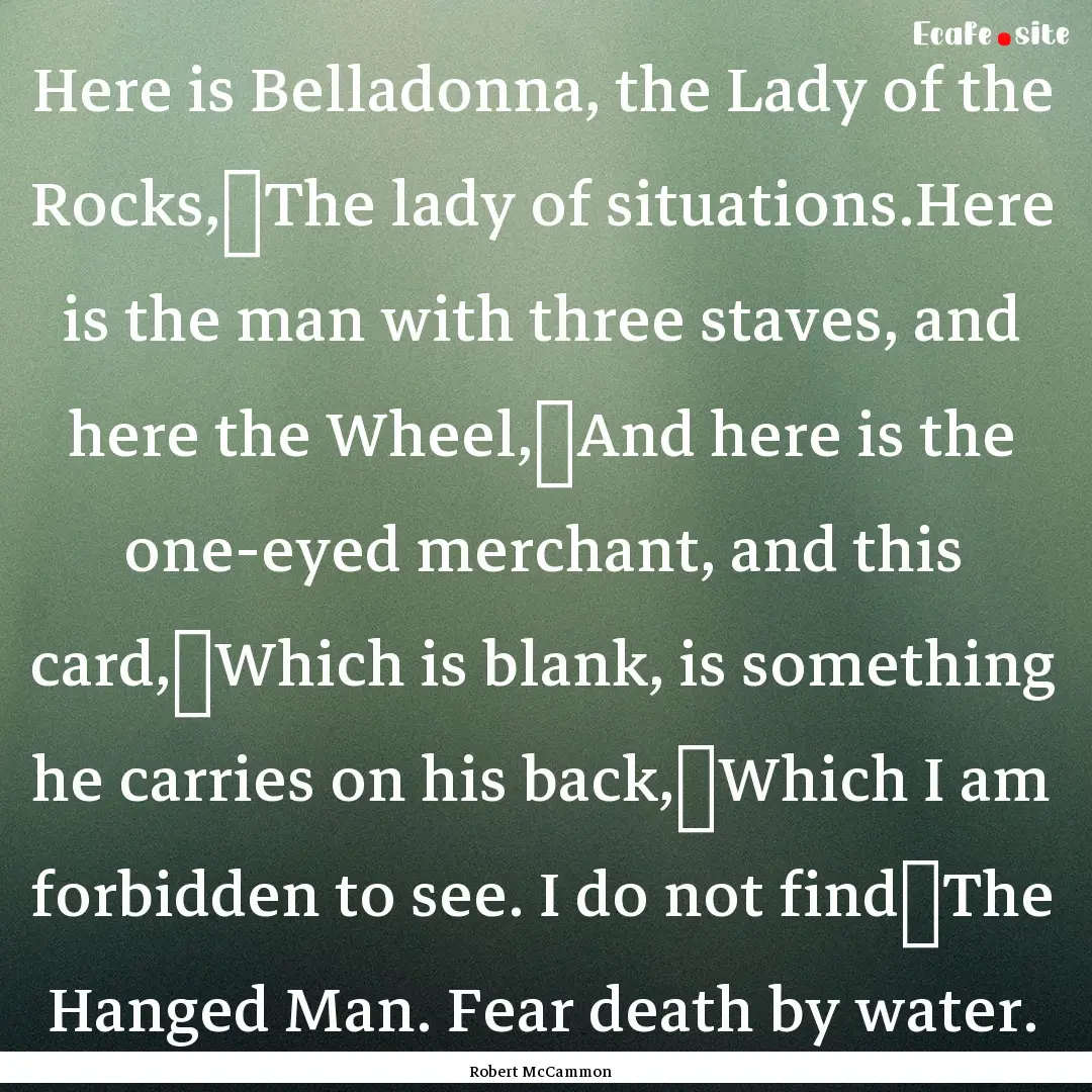 Here is Belladonna, the Lady of the Rocks,	The.... : Quote by Robert McCammon