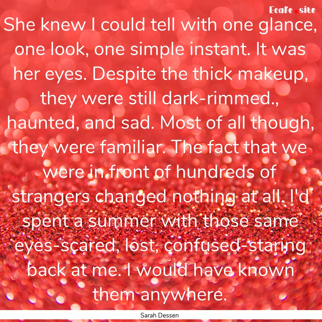 She knew I could tell with one glance, one.... : Quote by Sarah Dessen