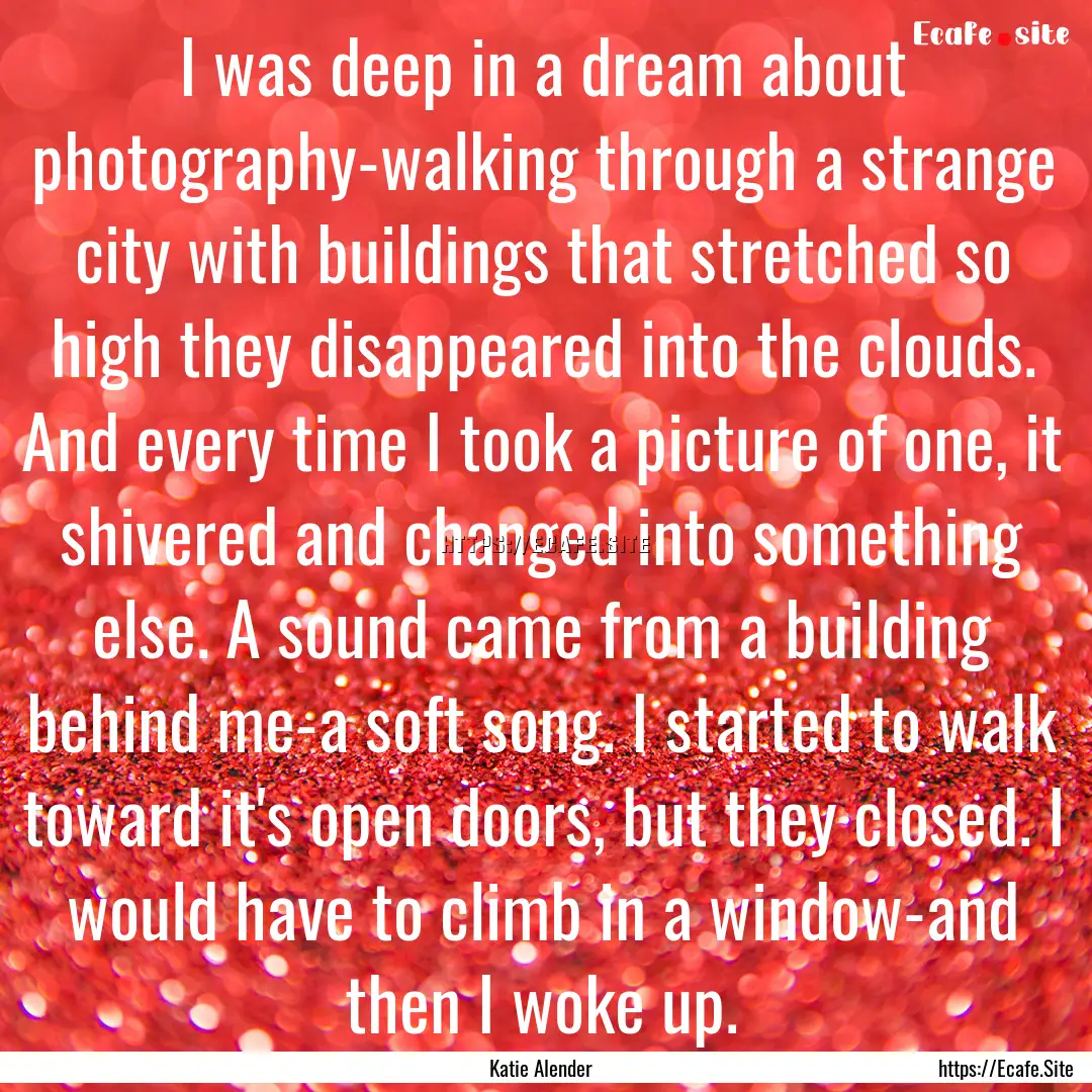 I was deep in a dream about photography-walking.... : Quote by Katie Alender