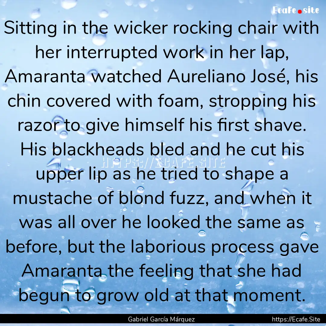 Sitting in the wicker rocking chair with.... : Quote by Gabriel García Márquez