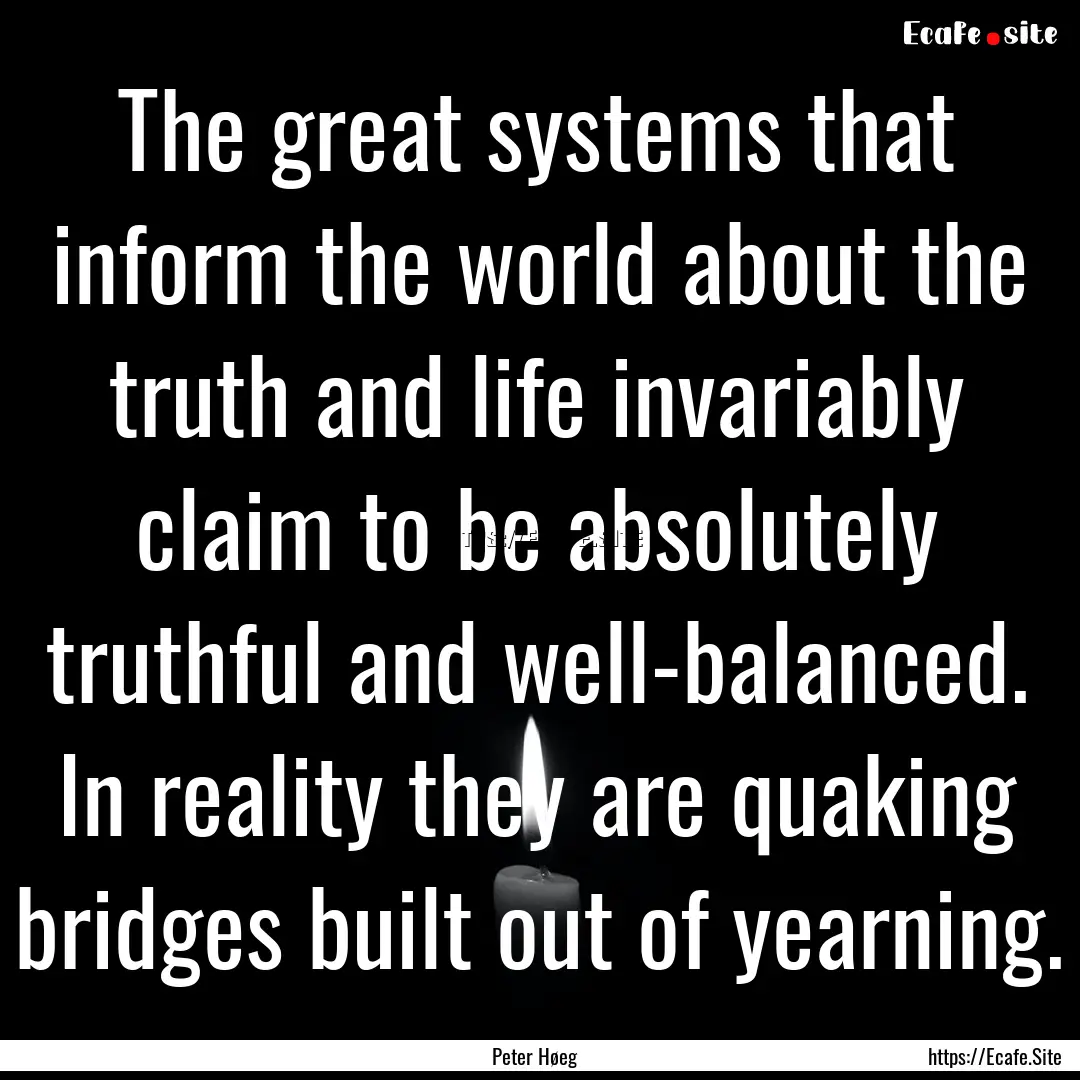 The great systems that inform the world about.... : Quote by Peter Høeg