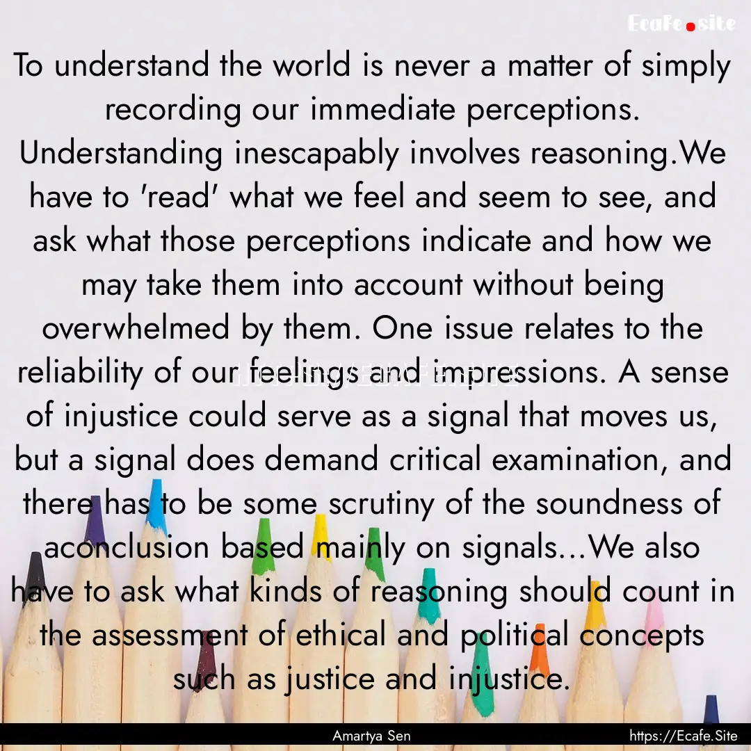 To understand the world is never a matter.... : Quote by Amartya Sen