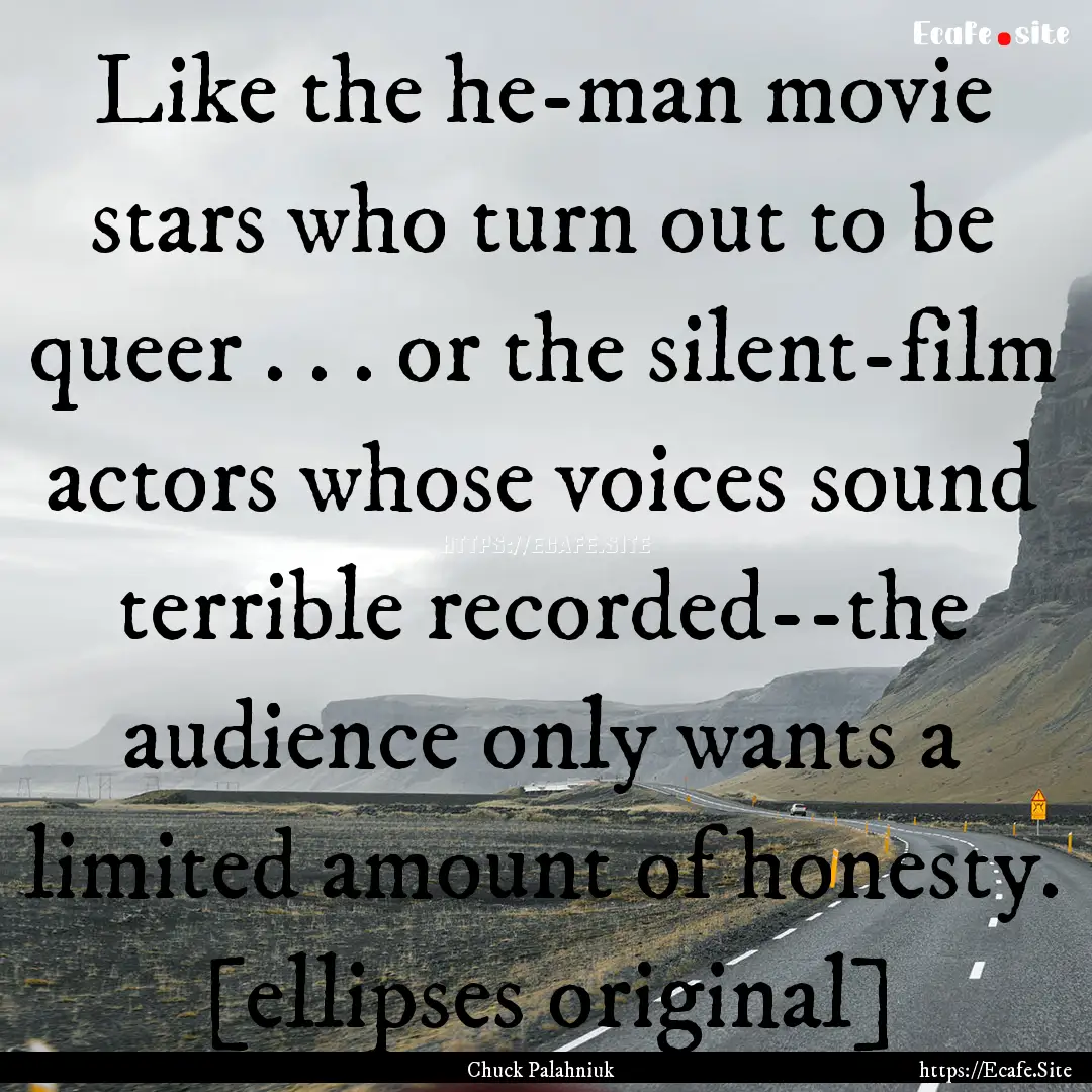 Like the he-man movie stars who turn out.... : Quote by Chuck Palahniuk