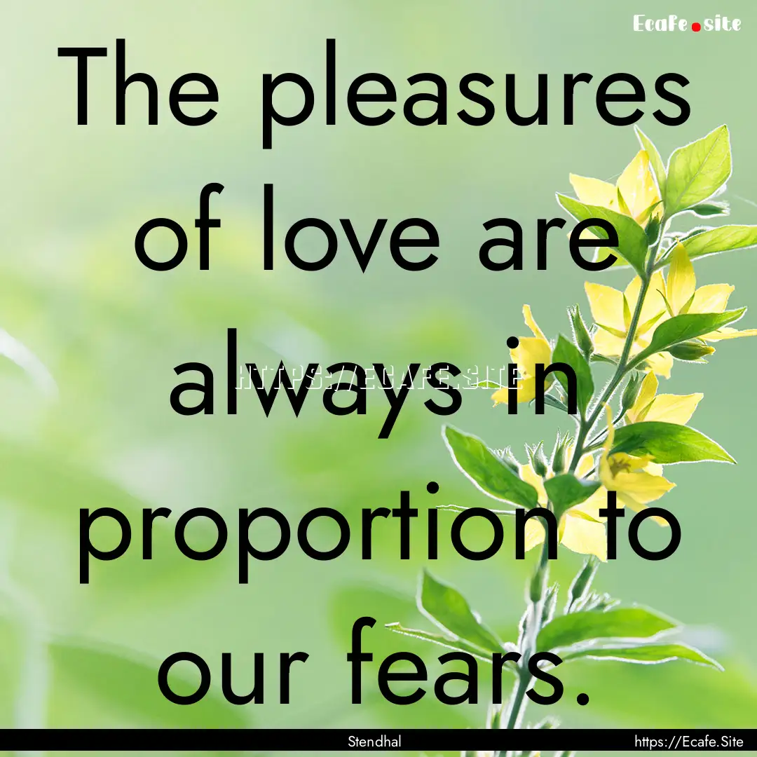 The pleasures of love are always in proportion.... : Quote by Stendhal