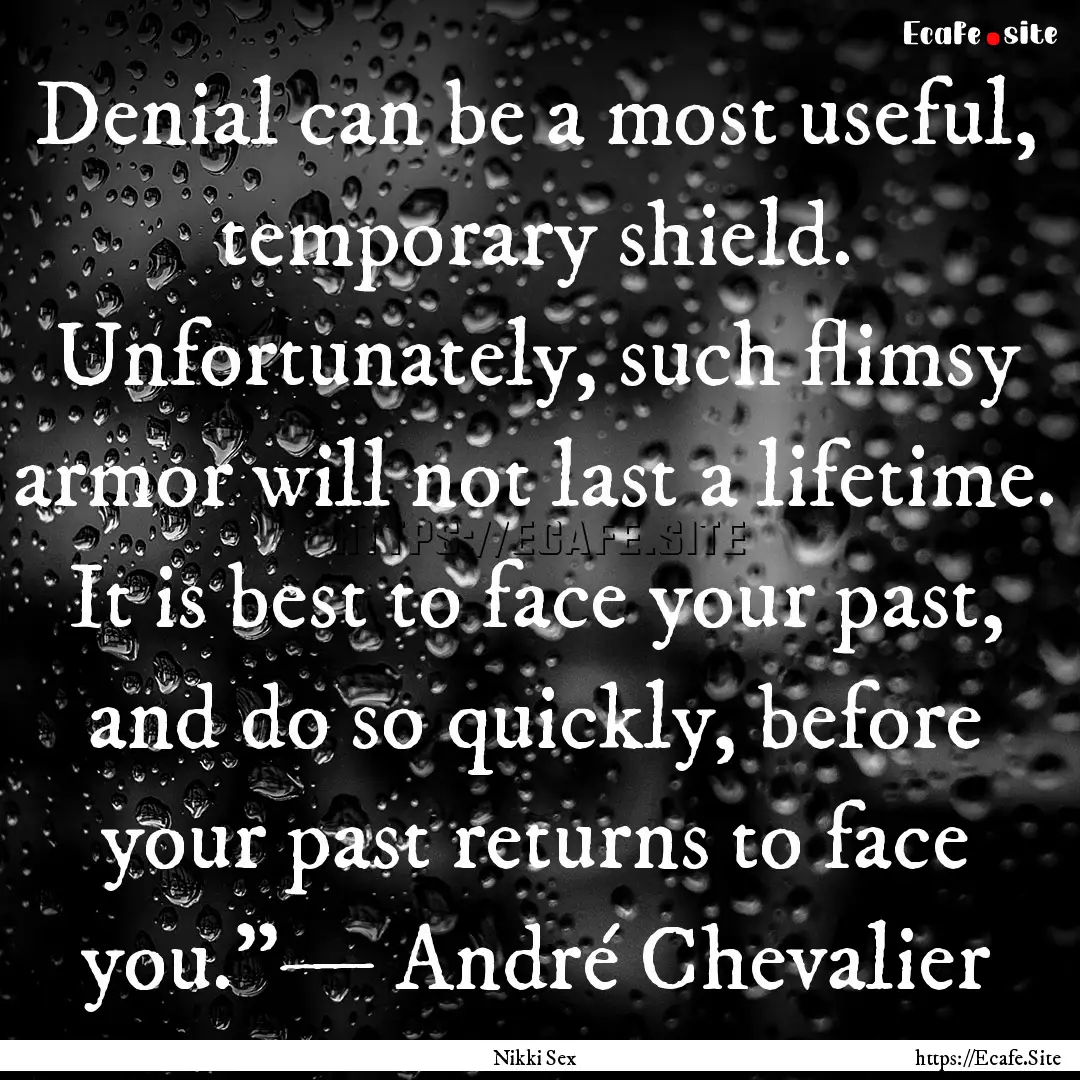 Denial can be a most useful, temporary shield..... : Quote by Nikki Sex