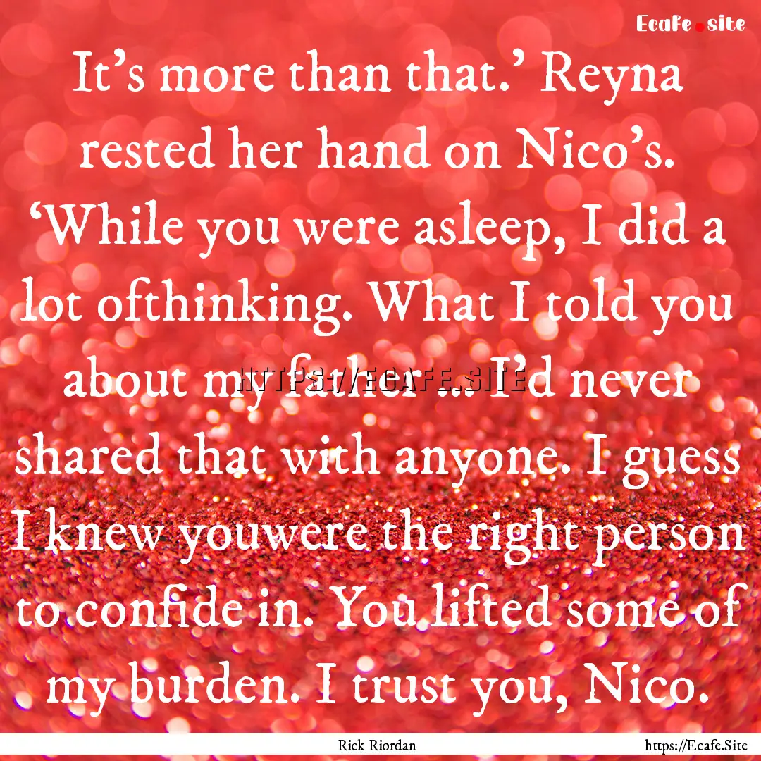 It’s more than that.’ Reyna rested her.... : Quote by Rick Riordan