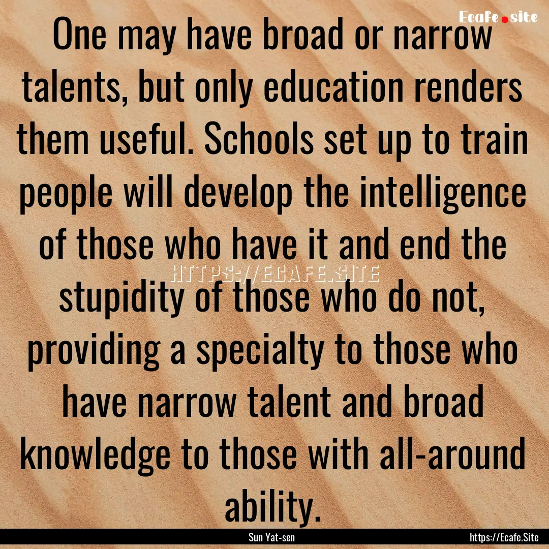 One may have broad or narrow talents, but.... : Quote by Sun Yat-sen