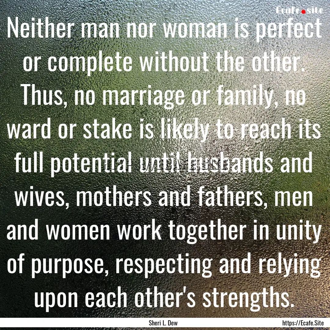 Neither man nor woman is perfect or complete.... : Quote by Sheri L. Dew