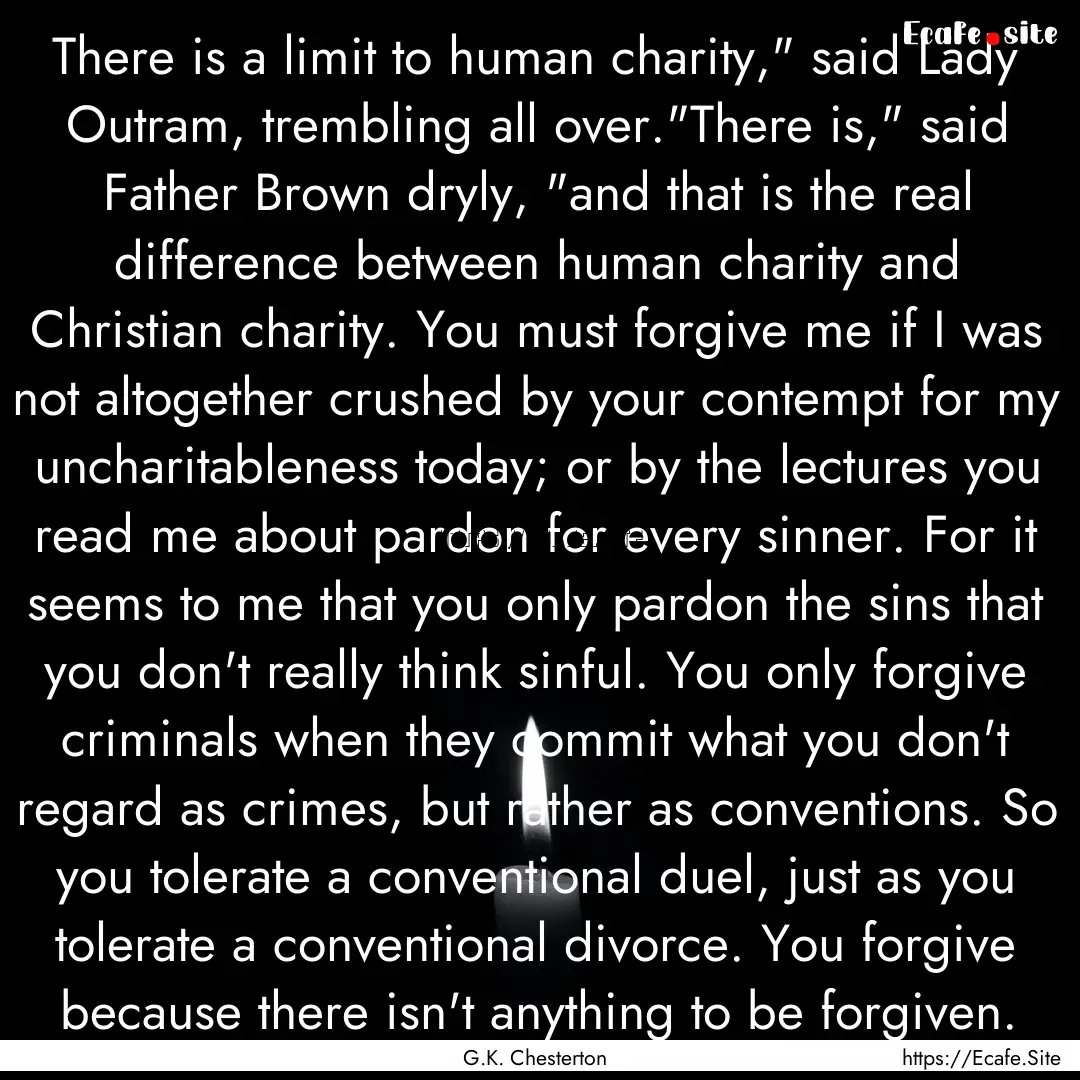 There is a limit to human charity,