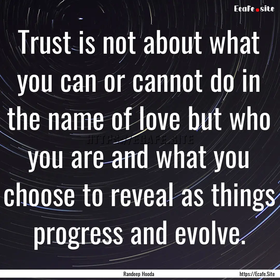 Trust is not about what you can or cannot.... : Quote by Randeep Hooda