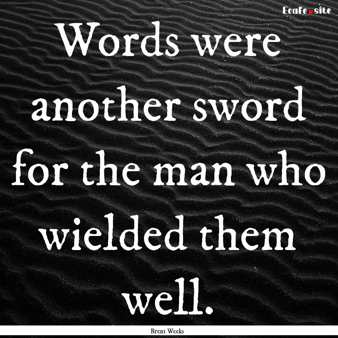 Words were another sword for the man who.... : Quote by Brent Weeks