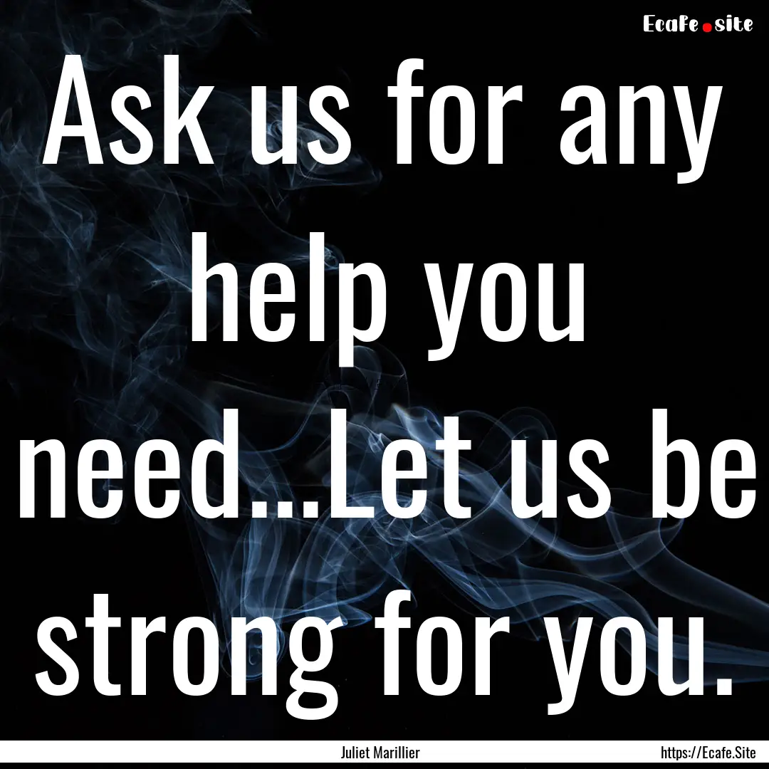 Ask us for any help you need...Let us be.... : Quote by Juliet Marillier