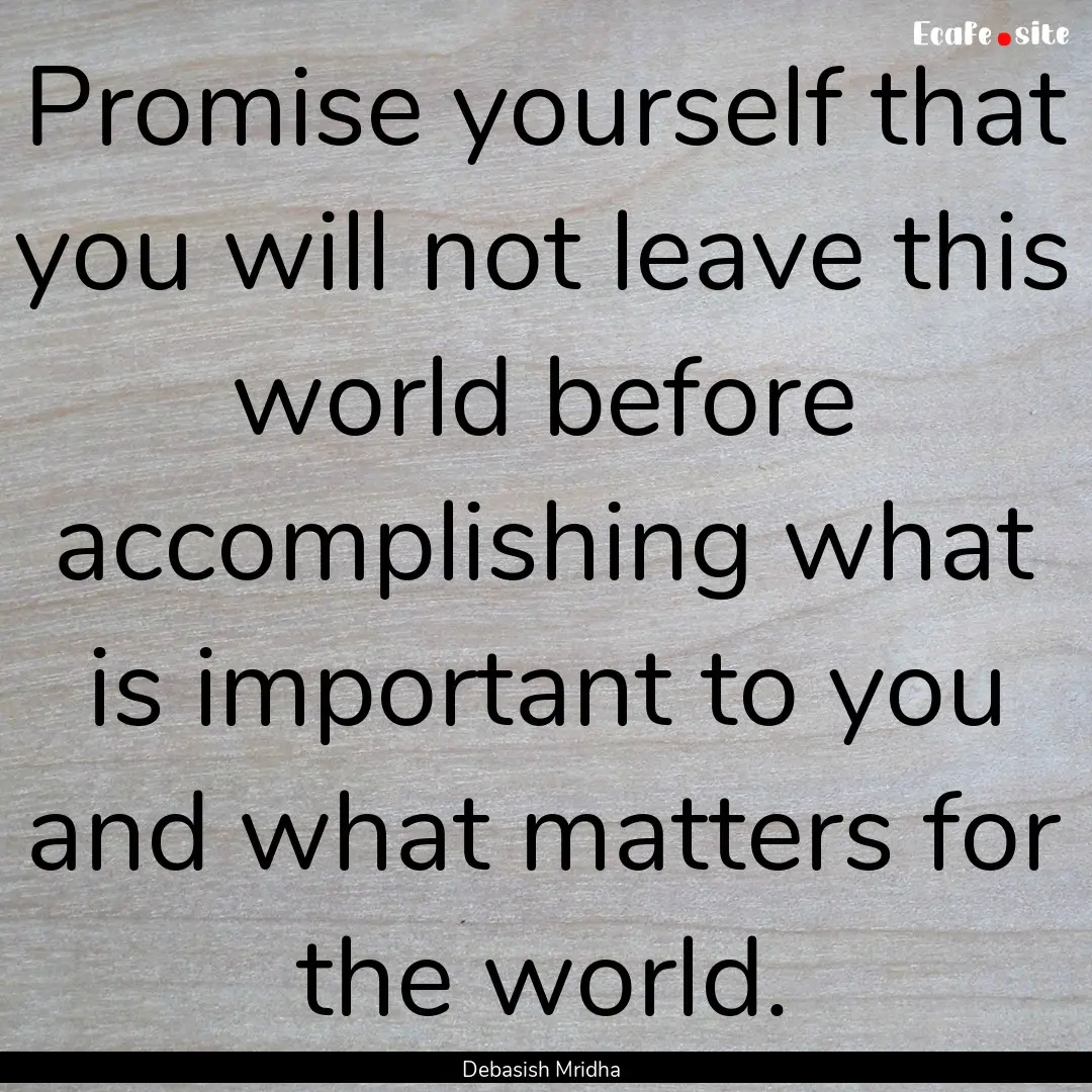 Promise yourself that you will not leave.... : Quote by Debasish Mridha